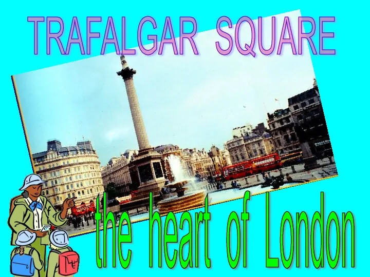 TRAFALGAR SQUARE the heart of London