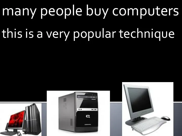 many people buy computers this is a very popular technique