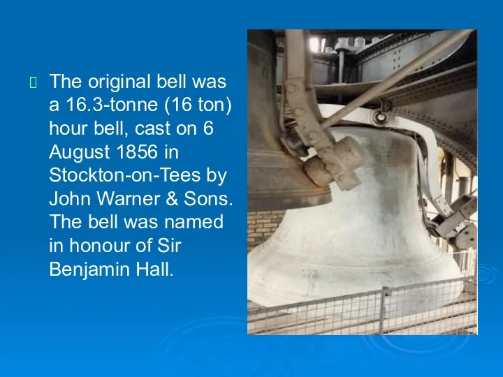 The original bell was a 16.3-tonne (16 ton) hour bell, cast