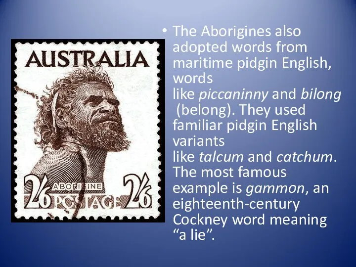 The Aborigines also adopted words from maritime pidgin English, words like