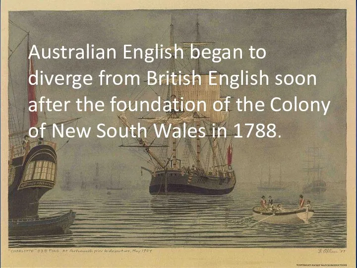 Australian English began to diverge from British English soon after the