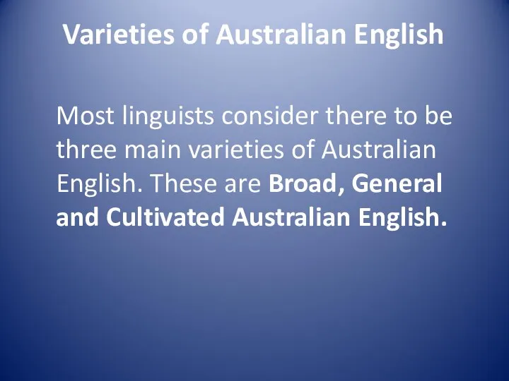 Varieties of Australian English Most linguists consider there to be three