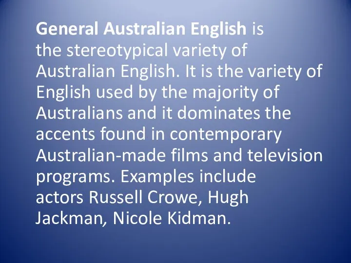 General Australian English is the stereotypical variety of Australian English. It