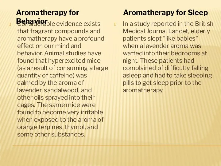 Considerable evidence exists that fragrant compounds and aromatherapy have a profound