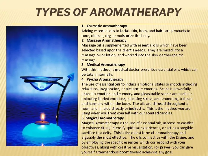 Types of Aromatherapy 1. Cosmetic Aromatherapy Adding essential oils to facial,