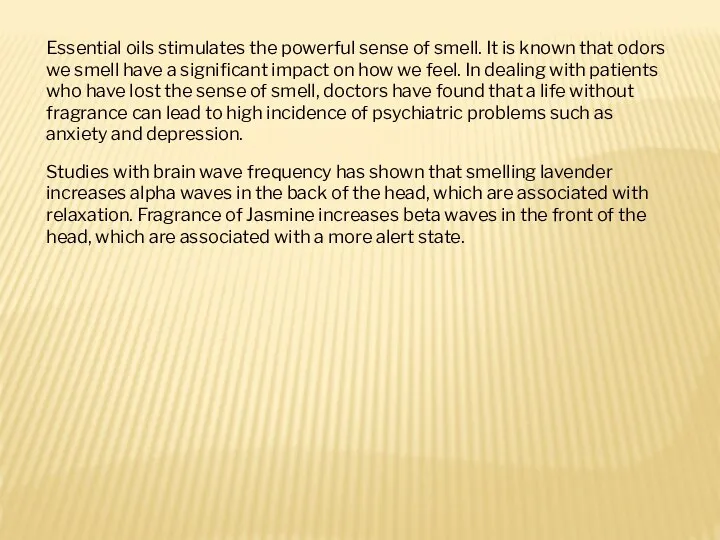 Essential oils stimulates the powerful sense of smell. It is known