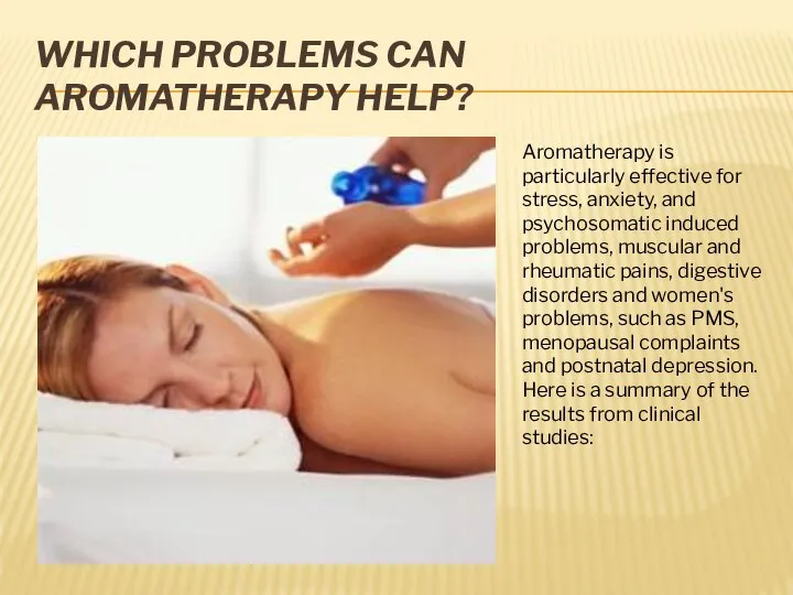 Which Problems can Aromatherapy Help? Aromatherapy is particularly effective for stress,