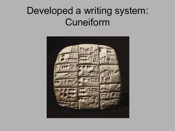 Developed a writing system: Cuneiform