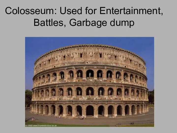 Colosseum: Used for Entertainment, Battles, Garbage dump