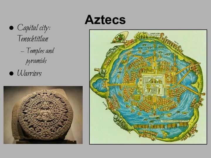 Aztecs Capital city: Tenochtitlan Temples and pyramids Warriors