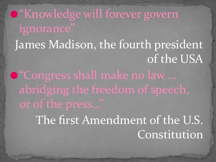 “Knowledge will forever govern ignorance” James Madison, the fourth president of