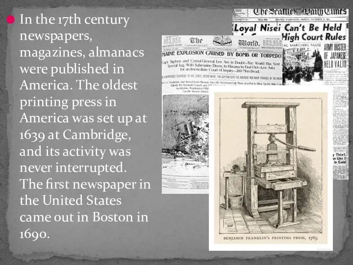 In the 17th century newspapers, magazines, almanacs were published in America.