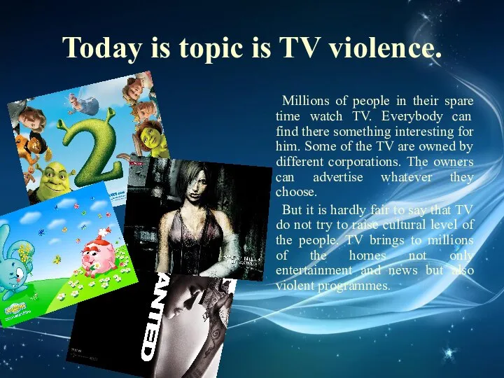 Today is topic is TV violence. Millions of people in their
