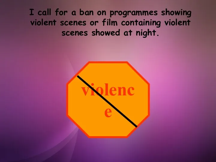 I call for a ban on programmes showing violent scenes or