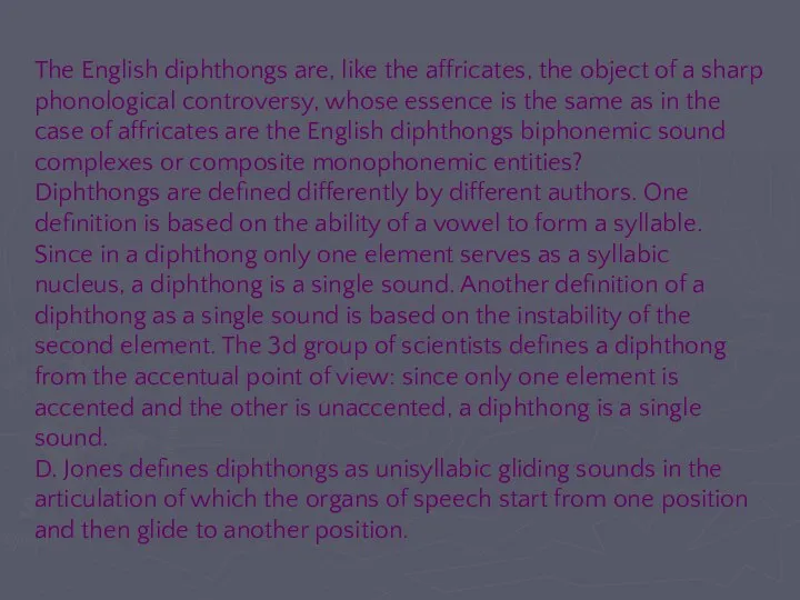 The English diphthongs are, like the affricates, the object of a