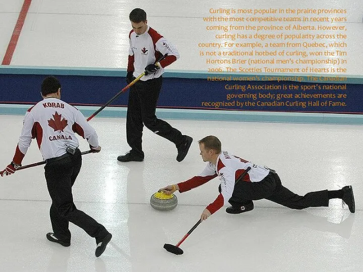 Curling is most popular in the prairie provinces with the most