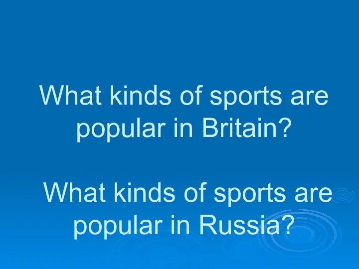 What kinds of sports are popular in Britain? What kinds of sports are popular in Russia?