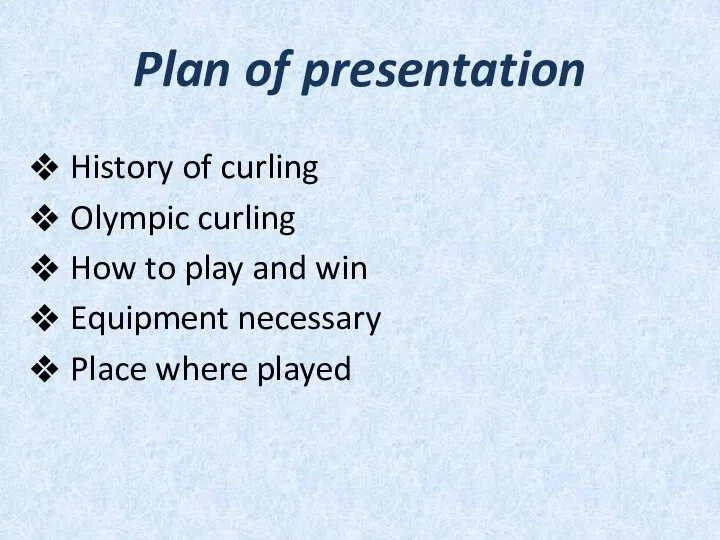 Plan of presentation History of curling Olympic curling How to play