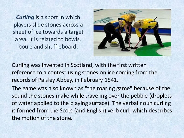 Curling is a sport in which players slide stones across a