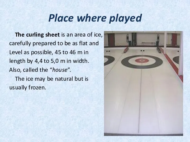 Place where played The curling sheet is an area of ice,