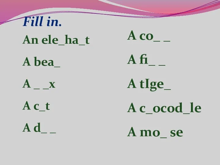 Fill in. A co_ _ A fi_ _ A tIge_ A