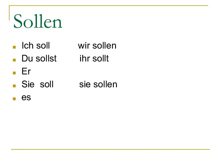 Sollen Ich soll wir sollen Du sollst ihr sollt Er Sie soll sie sollen es