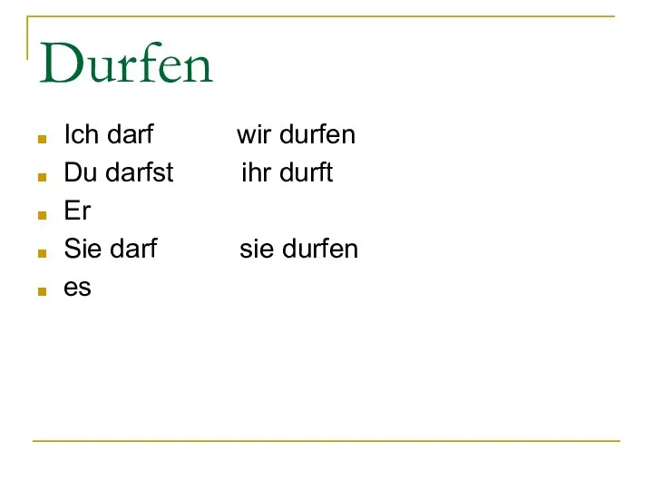 Durfen Ich darf wir durfen Du darfst ihr durft Er Sie darf sie durfen es