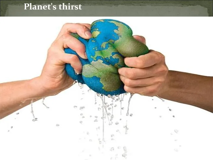 Planet's thirst