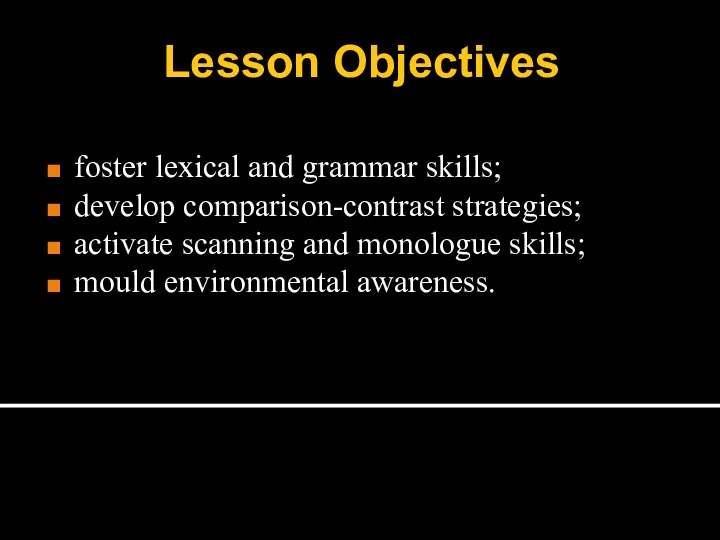 Lesson Objectives foster lexical and grammar skills; develop comparison-contrast strategies; activate