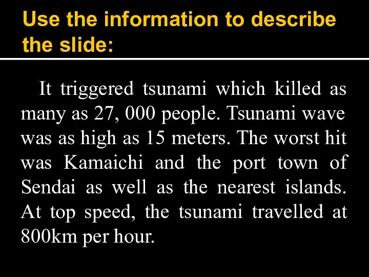 Use the information to describe the slide: It triggered tsunami which
