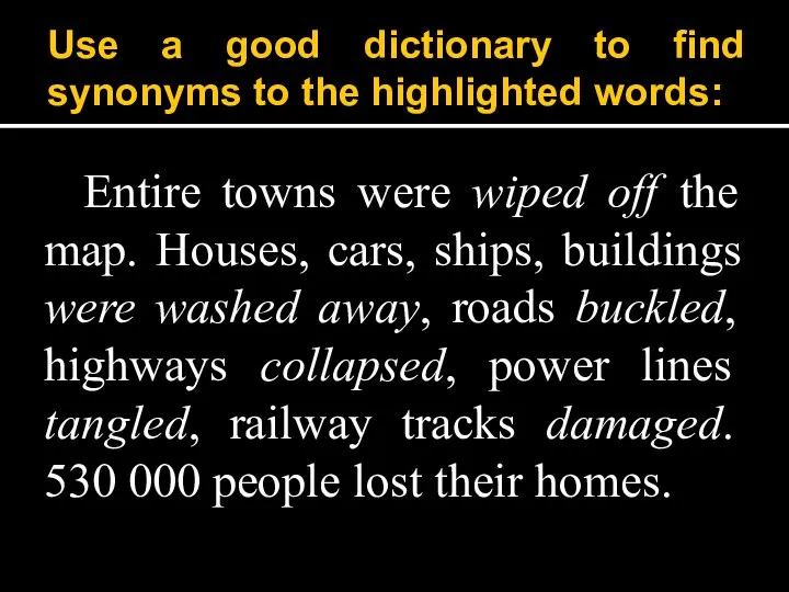 Use a good dictionary to find synonyms to the highlighted words: