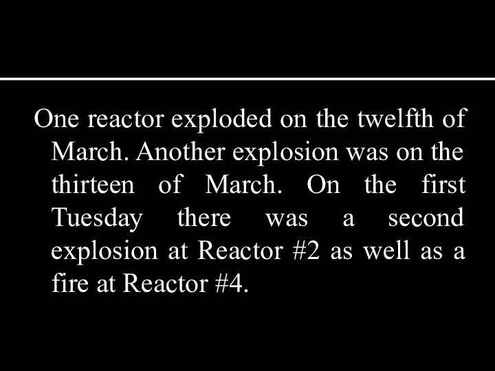 One reactor exploded on the twelfth of March. Another explosion was