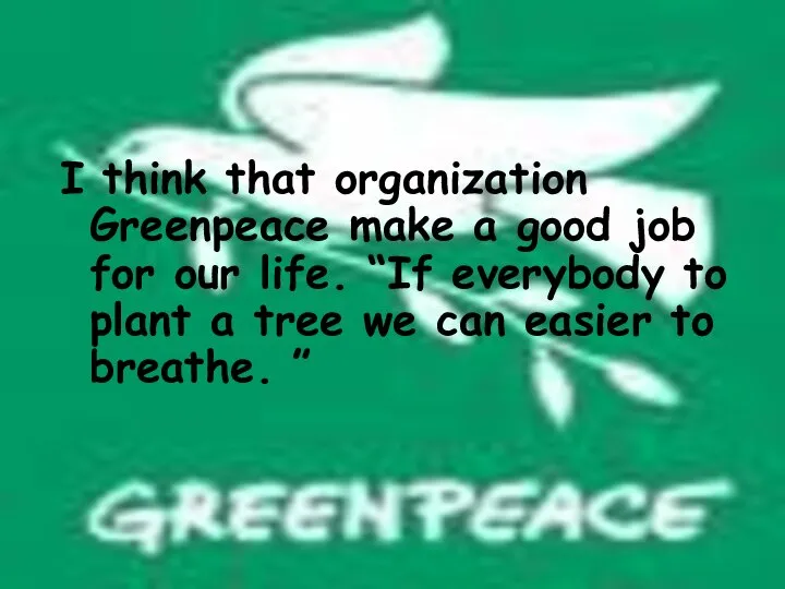 I think that organization Greenpeace make a good job for our