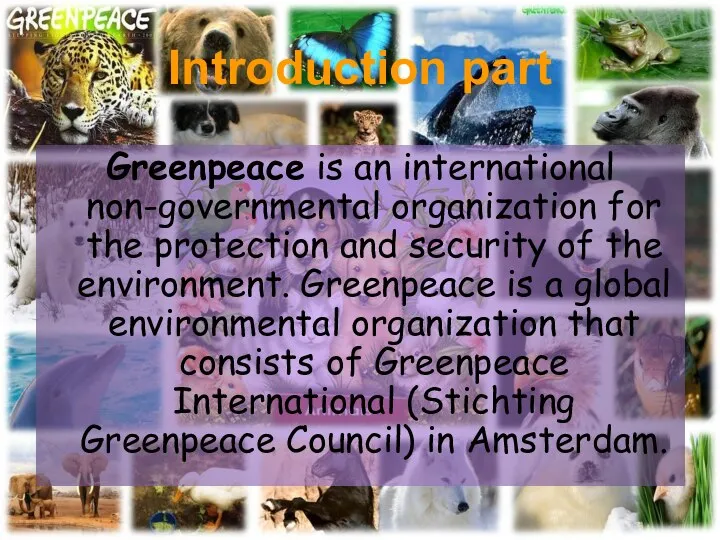 Greenpeace is an international non-governmental organization for the protection and security