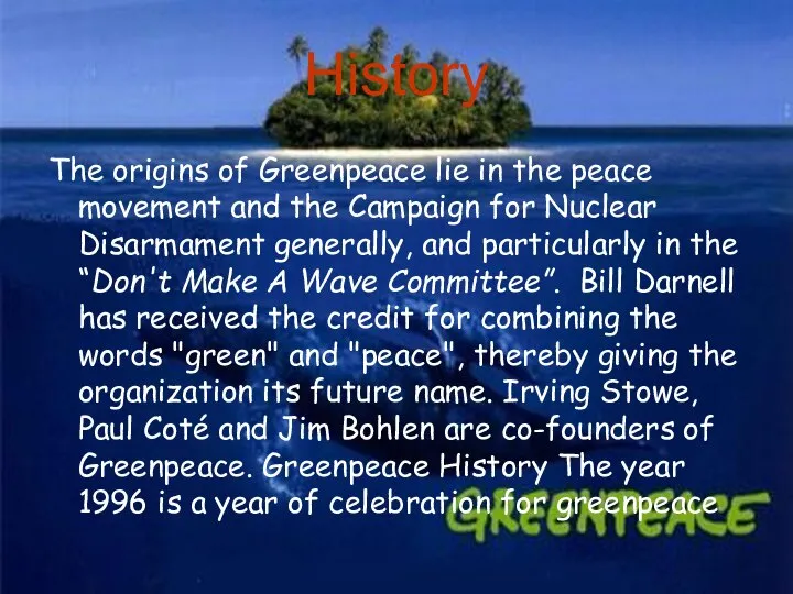 History The origins of Greenpeace lie in the peace movement and