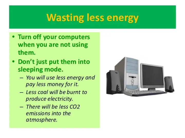 Wasting less energy Turn off your computers when you are not
