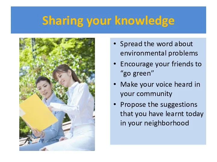 Sharing your knowledge Spread the word about environmental problems Encourage your