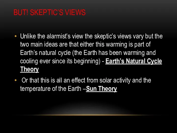 BUT! SKEPTIC’S VIEWS Unlike the alarmist’s view the skeptic’s views vary