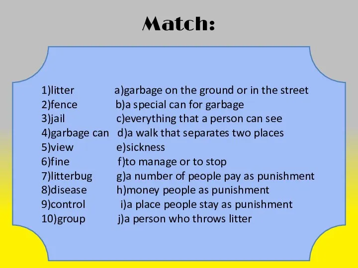 Match: 1)litter a)garbage on the ground or in the street 2)fence