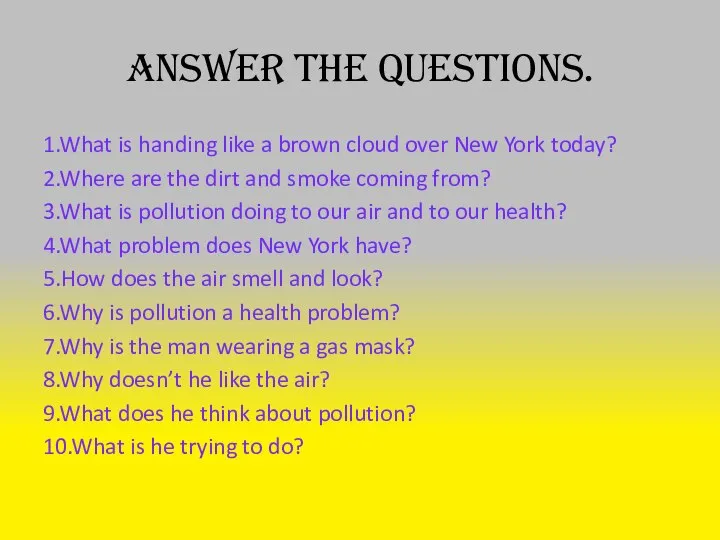 Answer the questions. 1.What is handing like a brown cloud over