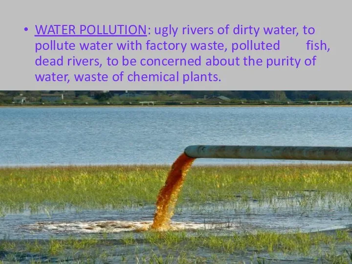 WATER POLLUTION: ugly rivers of dirty water, to pollute water with