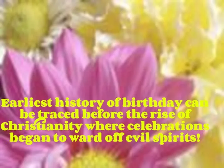 Earliest history of birthday can be traced before the rise of