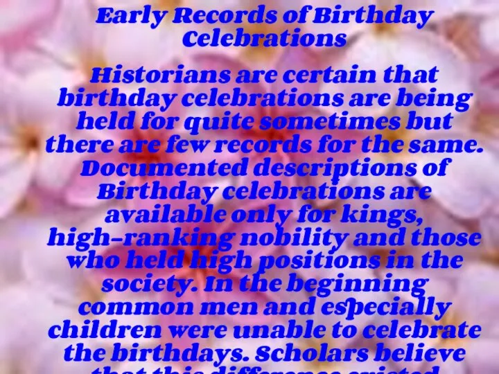 Early Records of Birthday Celebrations Historians are certain that birthday celebrations