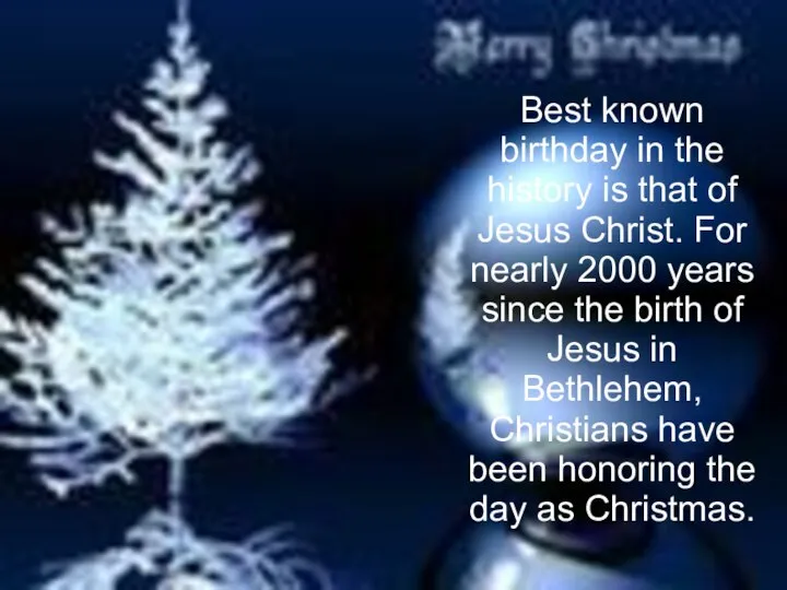 Best known birthday in the history is that of Jesus Christ.