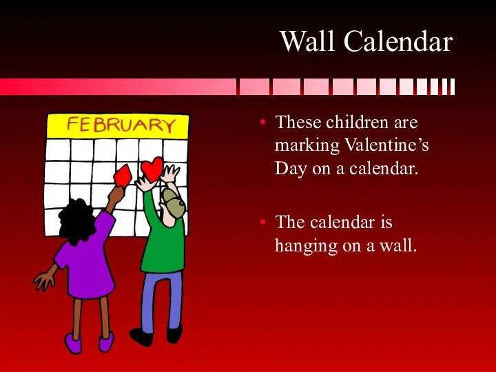 Wall Calendar These children are marking Valentine’s Day on a calendar.