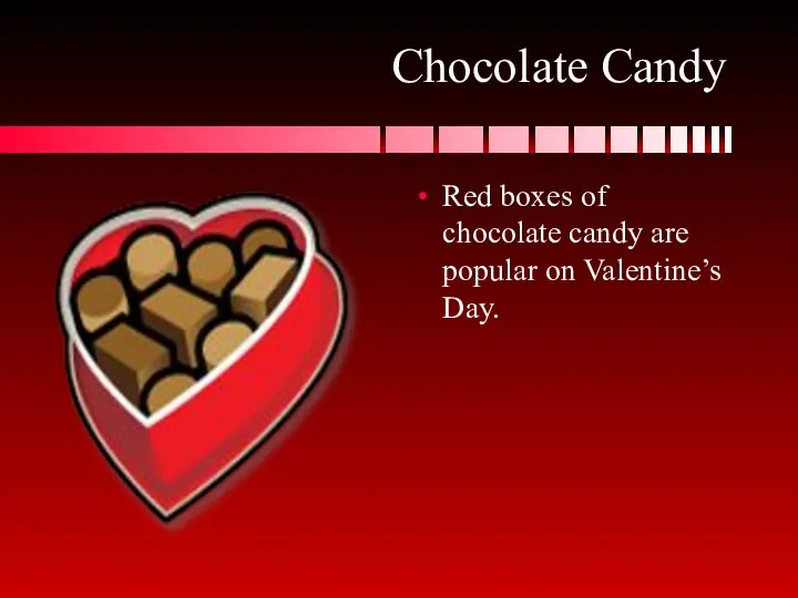 Chocolate Candy Red boxes of chocolate candy are popular on Valentine’s Day.