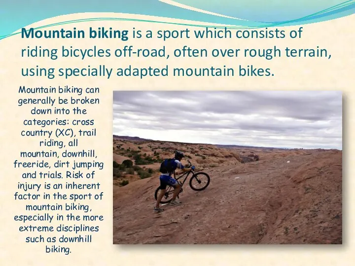 Mountain biking is a sport which consists of riding bicycles off-road,