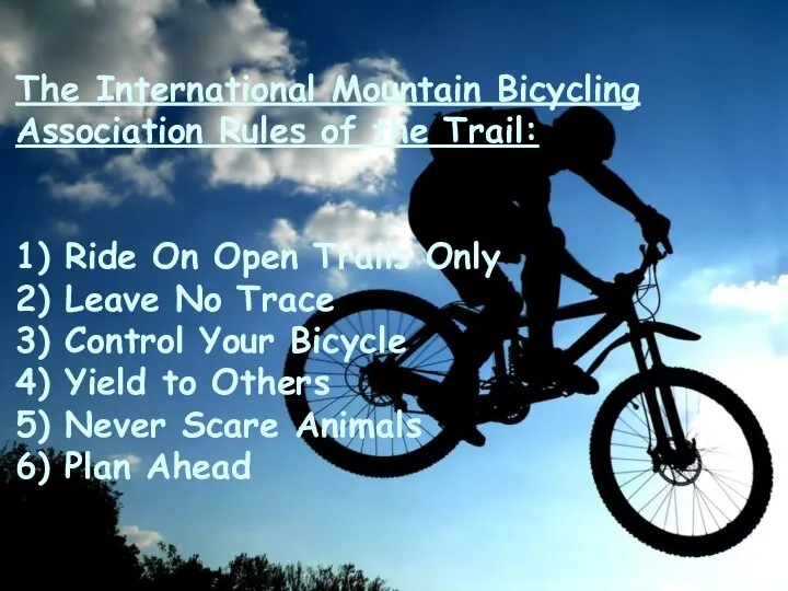 The International Mountain Bicycling Association Rules of the Trail: 1) Ride