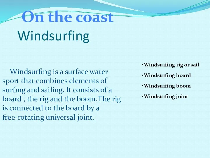 Windsurfing Windsurfing is a surface water sport that combines elements of