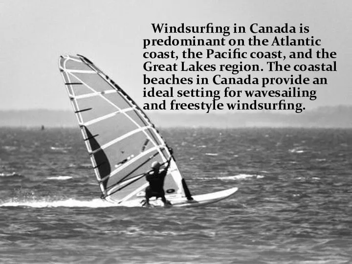 Windsurfing in Canada is predominant on the Atlantic coast, the Pacific